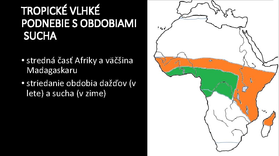 TROPICKÉ VLHKÉ PODNEBIE S OBDOBIAMI SUCHA • stredná časť Afriky a väčšina Madagaskaru •