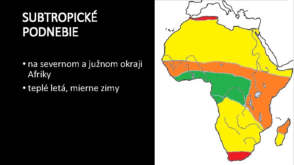 SUBTROPICKÉ PODNEBIE • na severnom a južnom okraji Afriky • teplé letá, mierne zimy