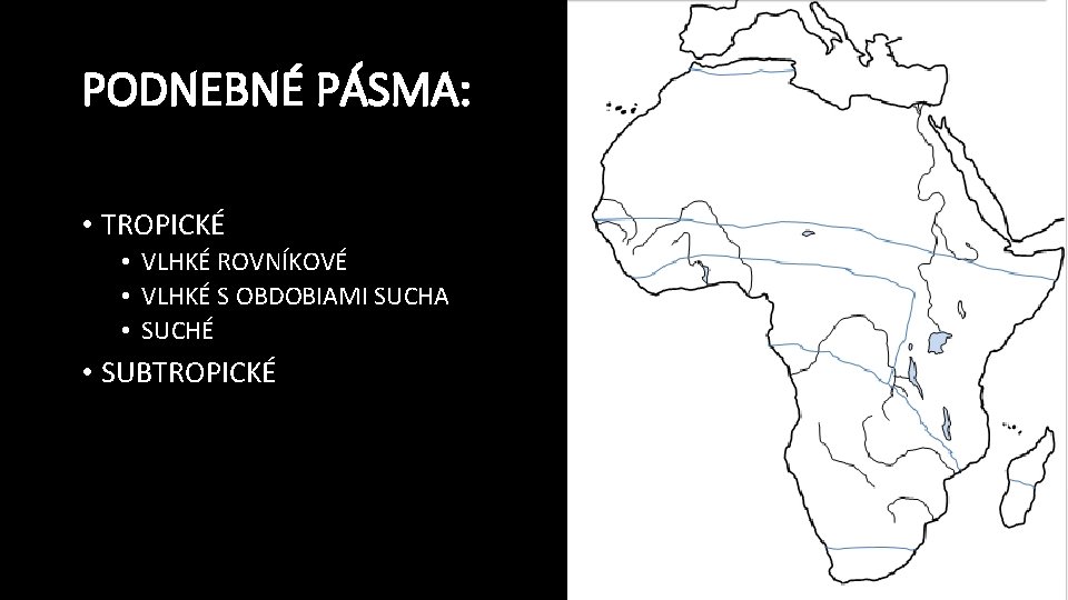 PODNEBNÉ PÁSMA: • TROPICKÉ • VLHKÉ ROVNÍKOVÉ • VLHKÉ S OBDOBIAMI SUCHA • SUCHÉ