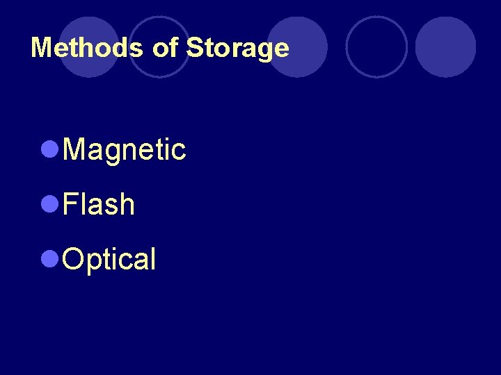 Methods of Storage l. Magnetic l. Flash l. Optical 