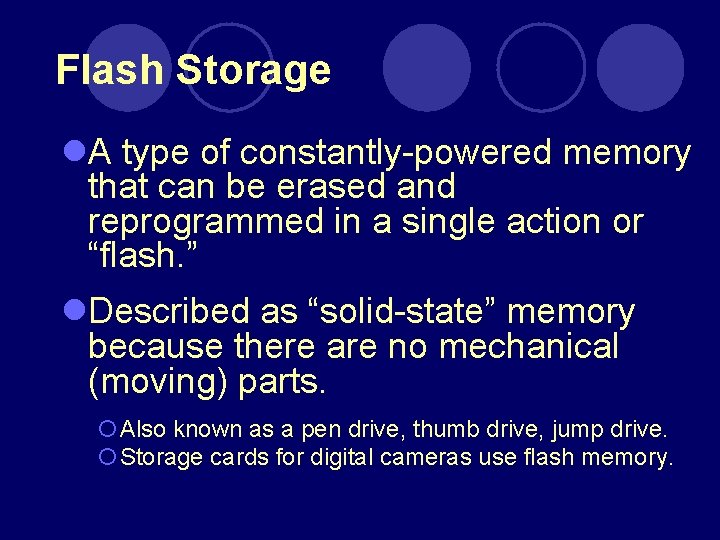 Flash Storage l. A type of constantly-powered memory that can be erased and reprogrammed