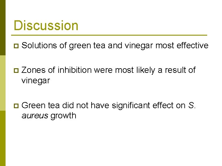 Discussion p Solutions of green tea and vinegar most effective p Zones of inhibition