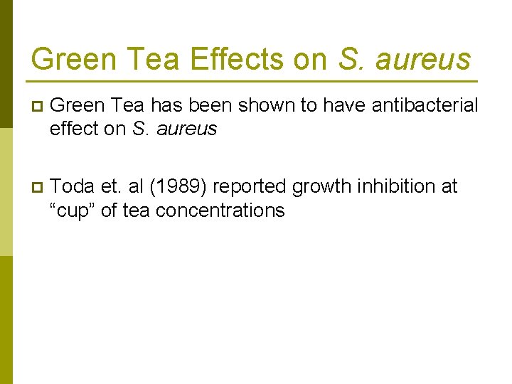 Green Tea Effects on S. aureus p Green Tea has been shown to have
