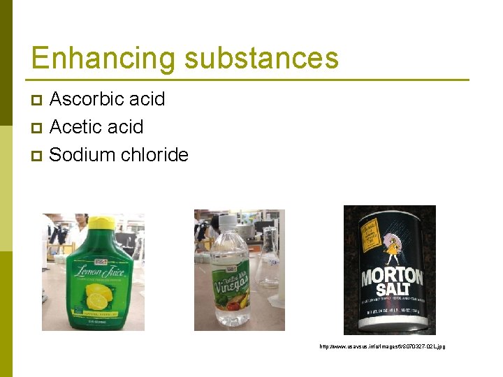 Enhancing substances Ascorbic acid p Acetic acid p Sodium chloride p http: //www. usavsus.