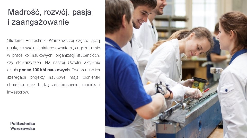 Mądrość, rozwój, pasja i zaangażowanie Studenci Politechniki Warszawskiej często łączą naukę ze swoimi zainteresowaniami,