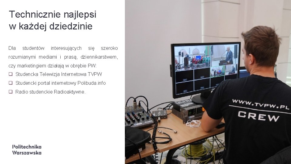 22 Technicznie najlepsi w każdej dziedzinie Dla studentów interesujących się szeroko rozumianymi mediami i