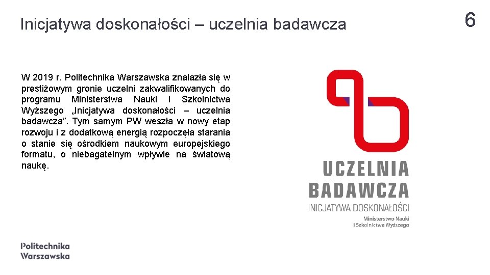 Inicjatywa doskonałości – uczelnia badawcza W 2019 r. Politechnika Warszawska znalazła się w prestiżowym