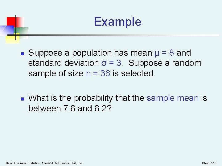 Example n n Suppose a population has mean μ = 8 and standard deviation
