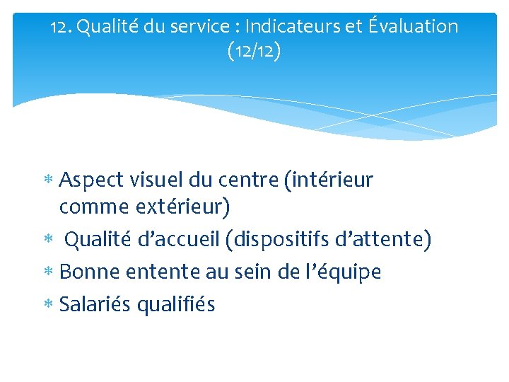 12. Qualité du service : Indicateurs et Évaluation (12/12) Aspect visuel du centre (intérieur