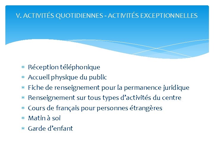 V. ACTIVITÉS QUOTIDIENNES - ACTIVITÉS EXCEPTIONNELLES Réception téléphonique Accueil physique du public Fiche de