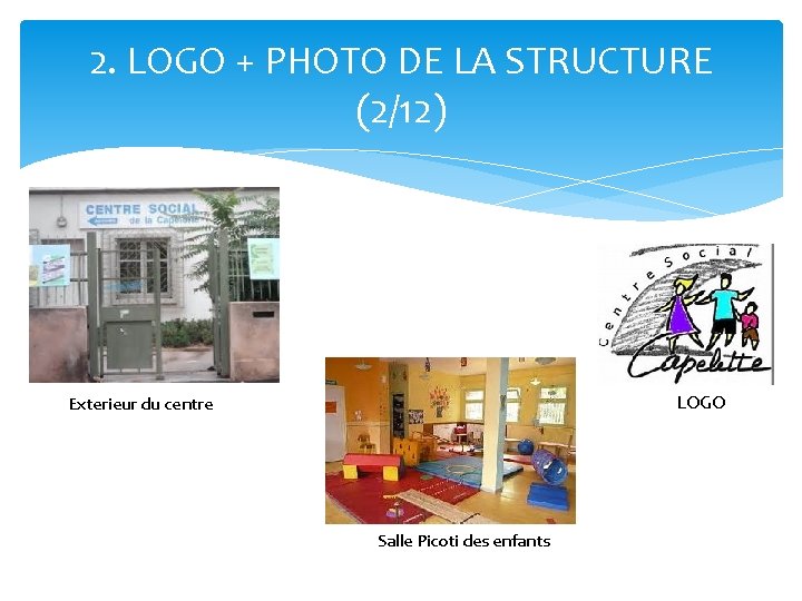 2. LOGO + PHOTO DE LA STRUCTURE (2/12) LOGO Exterieur du centre Salle Picoti