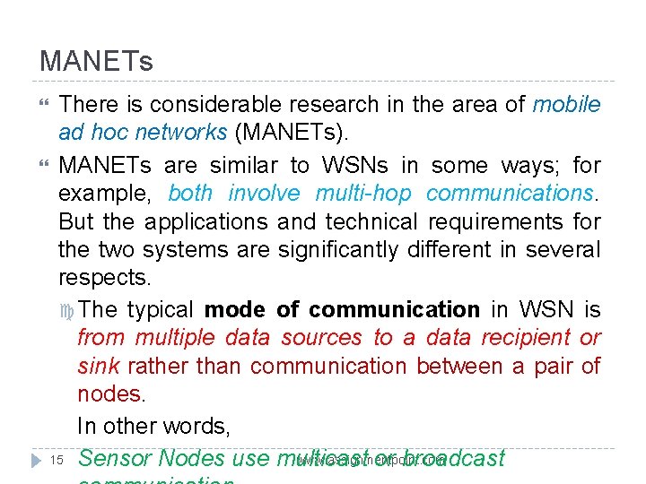 MANETs There is considerable research in the area of mobile ad hoc networks (MANETs).