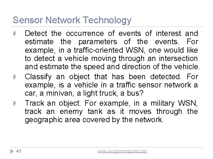 Sensor Network Technology Detect the occurrence of events of interest and estimate the parameters