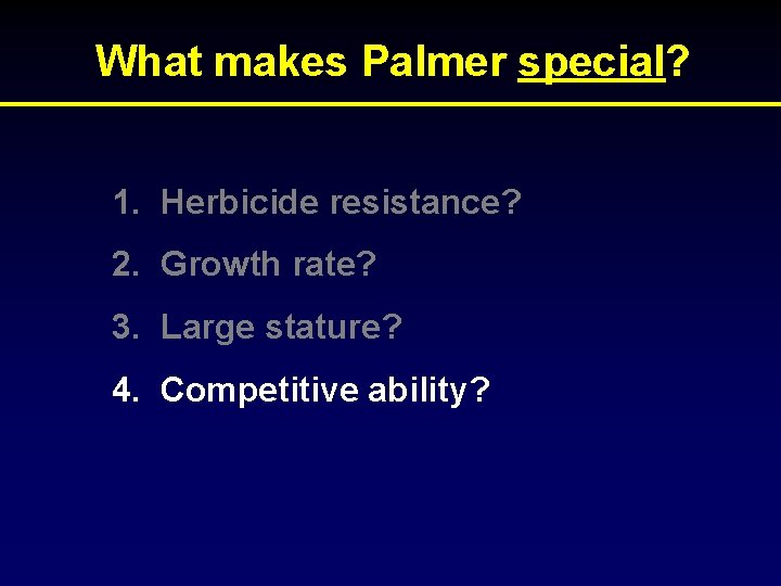 What makes Palmer special? 1. Herbicide resistance? 2. Growth rate? 3. Large stature? 4.