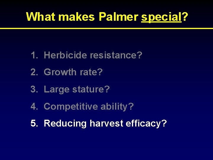 What makes Palmer special? 1. Herbicide resistance? 2. Growth rate? 3. Large stature? 4.