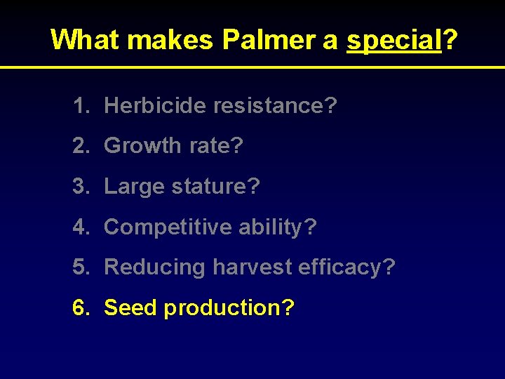 What makes Palmer a special? 1. Herbicide resistance? 2. Growth rate? 3. Large stature?