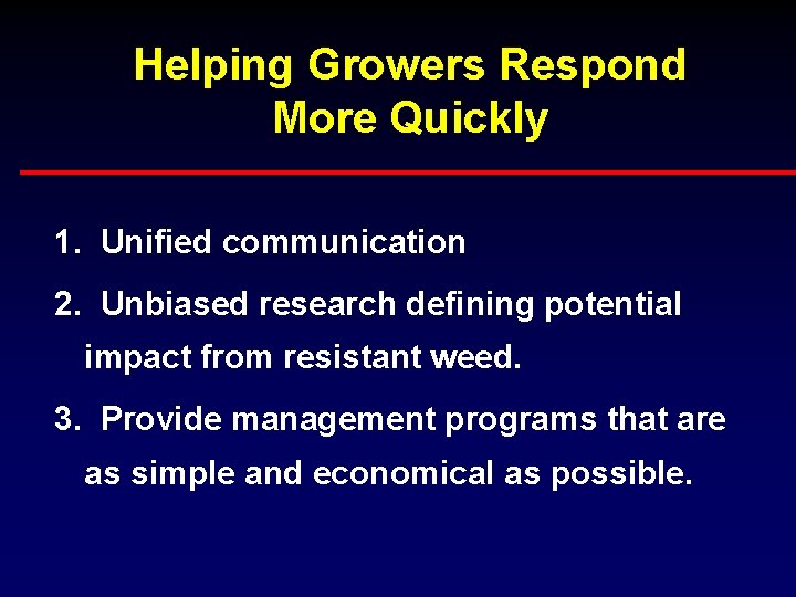 Helping Growers Respond More Quickly 1. Unified communication 2. Unbiased research defining potential impact