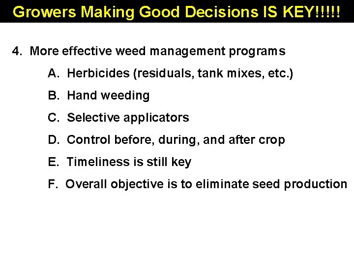 Growers Making Good Decisions IS KEY!!!!! 4. More effective weed management programs A. Herbicides