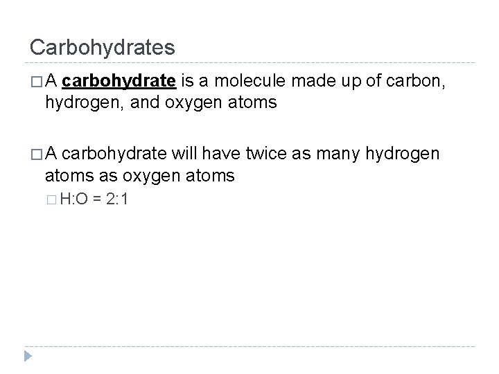 Carbohydrates �A carbohydrate is a molecule made up of carbon, hydrogen, and oxygen atoms