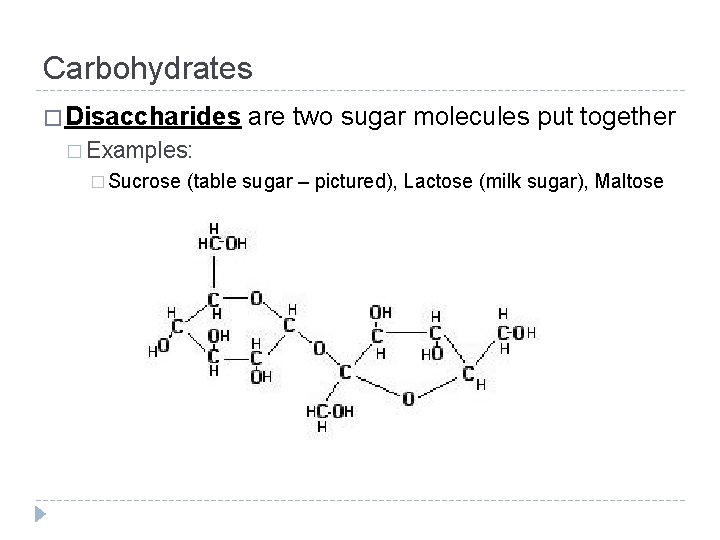 Carbohydrates � Disaccharides are two sugar molecules put together � Examples: � Sucrose (table