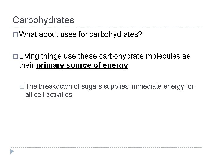 Carbohydrates � What about uses for carbohydrates? � Living things use these carbohydrate molecules