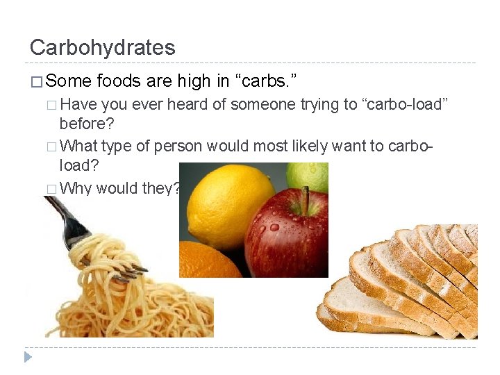 Carbohydrates � Some foods are high in “carbs. ” � Have you ever heard