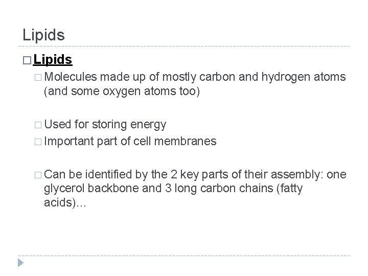 Lipids � Molecules made up of mostly carbon and hydrogen atoms (and some oxygen