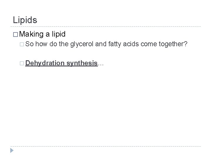 Lipids � Making � So a lipid how do the glycerol and fatty acids