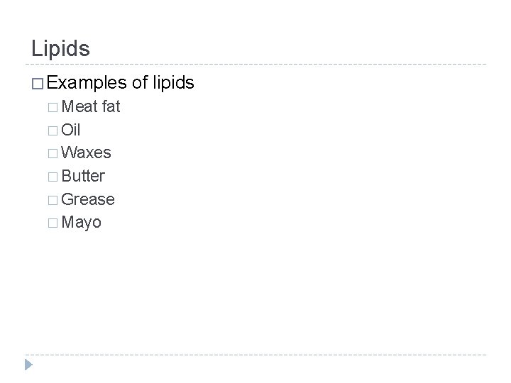 Lipids � Examples � Meat fat � Oil � Waxes � Butter � Grease