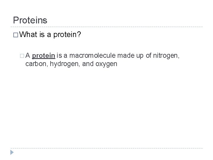 Proteins � What �A is a protein? protein is a macromolecule made up of