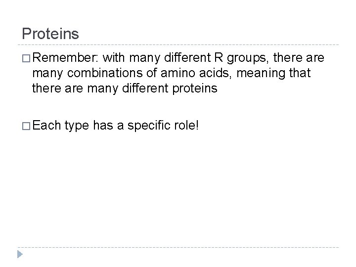 Proteins � Remember: with many different R groups, there are many combinations of amino