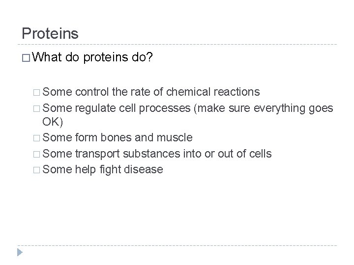 Proteins � What do proteins do? � Some control the rate of chemical reactions