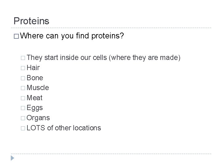 Proteins � Where � They can you find proteins? start inside our cells (where