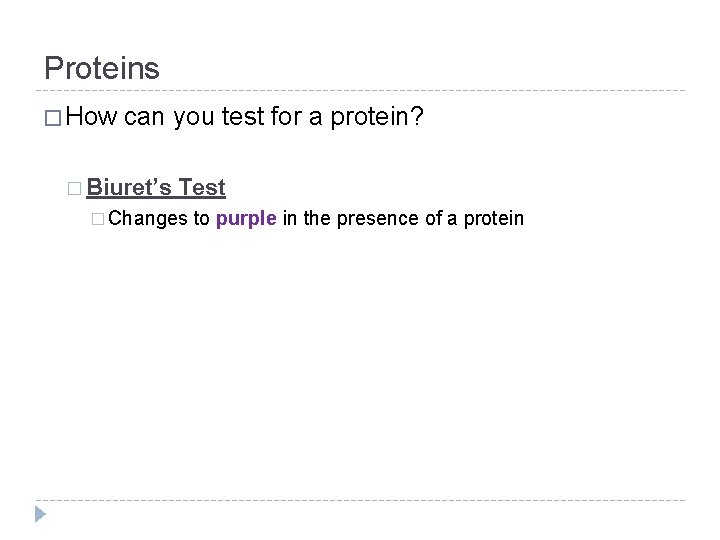 Proteins � How can you test for a protein? � Biuret’s Test � Changes