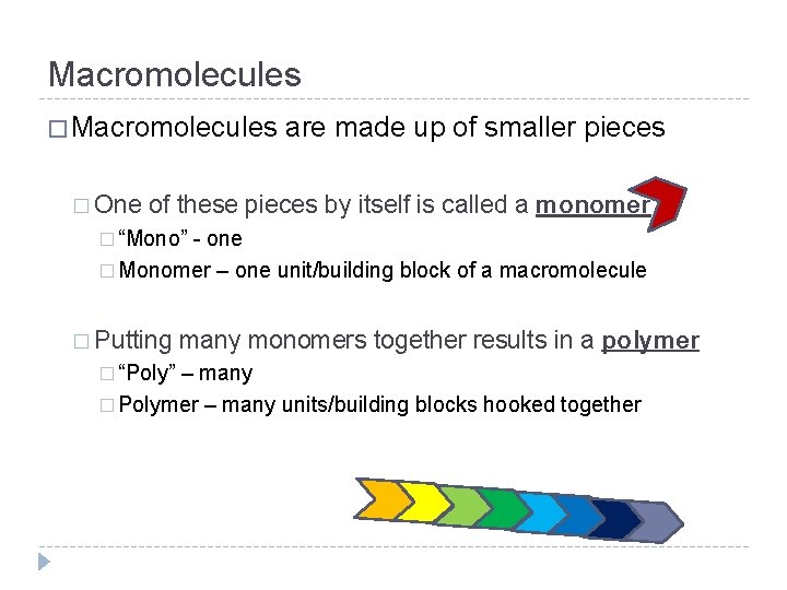 Macromolecules � One are made up of smaller pieces of these pieces by itself