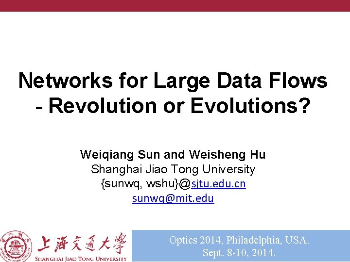 Networks for Large Data Flows - Revolution or Evolutions? Weiqiang Sun and Weisheng Hu