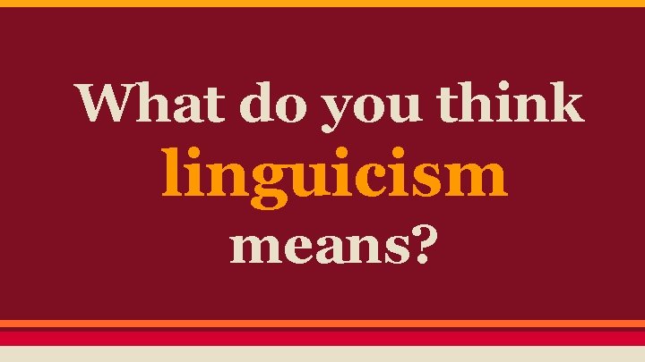 What do you think linguicism means? 