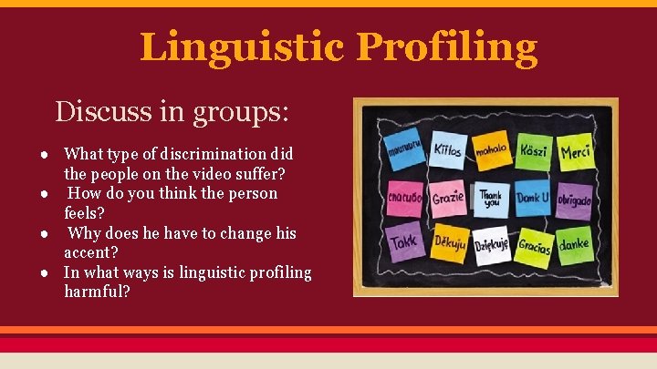 Linguistic Profiling Discuss in groups: ● What type of discrimination did the people on