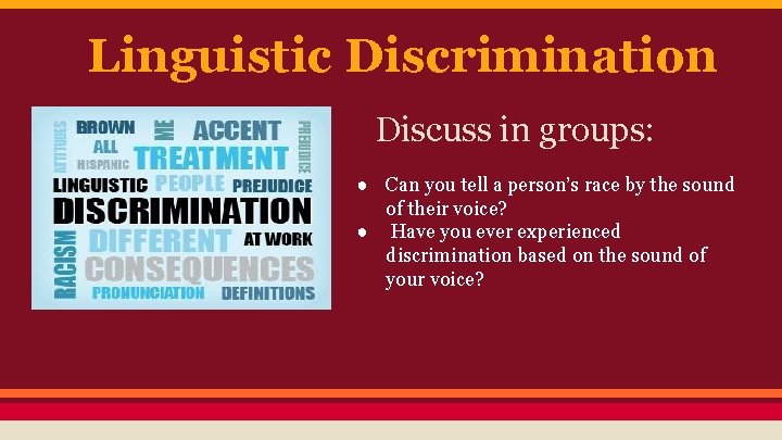 Linguistic Discrimination Discuss in groups: ● Can you tell a person’s race by the