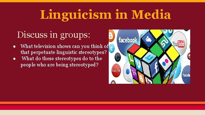 Linguicism in Media Discuss in groups: ● What television shows can you think of