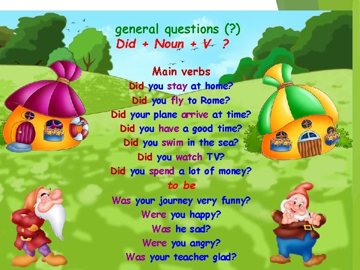 general questions (? ) Did + Noun + V ? Main verbs Did you