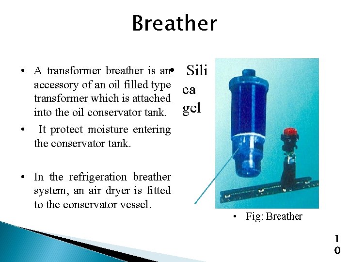 Breather • A transformer breather is an • accessory of an oil filled type