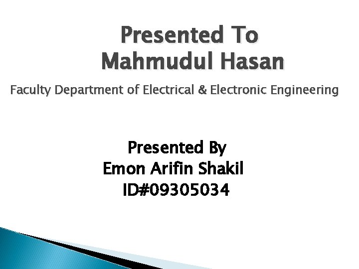 Presented To Mahmudul Hasan Faculty Department of Electrical & Electronic Engineering Presented By Emon