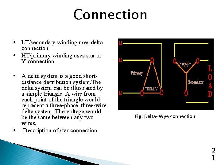 Connection • LT/secondary winding uses delta connection • HT/primary winding uses star or Y