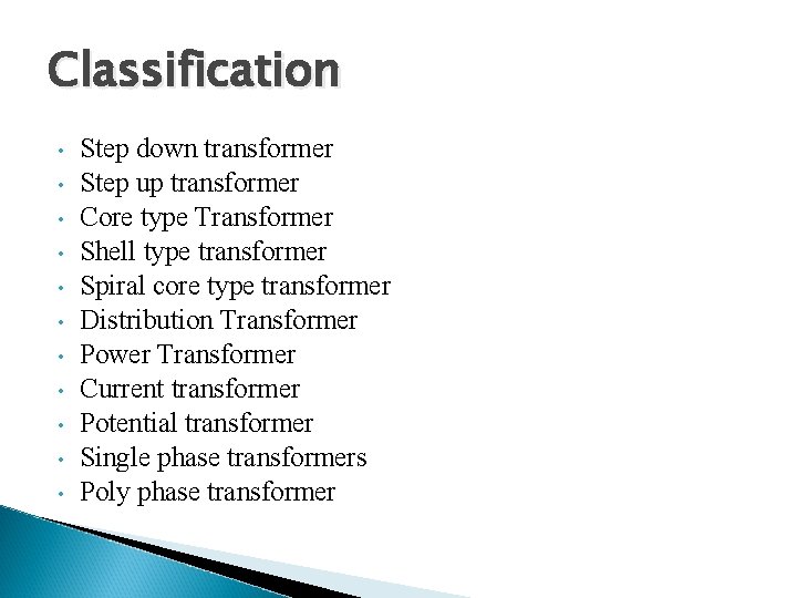 Classification • • • Step down transformer Step up transformer Core type Transformer Shell