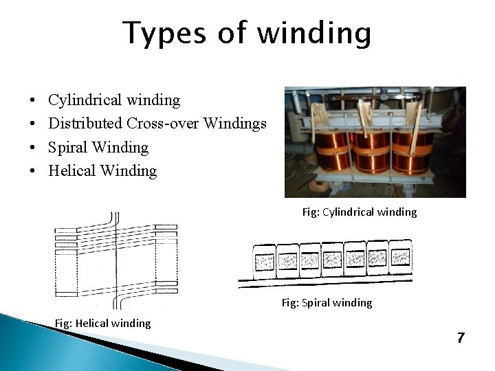Types of winding • • Cylindrical winding Distributed Cross-over Windings Spiral Winding Helical Winding