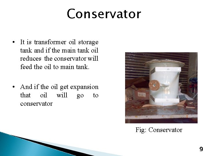 Conservator • It is transformer oil storage tank and if the main tank oil