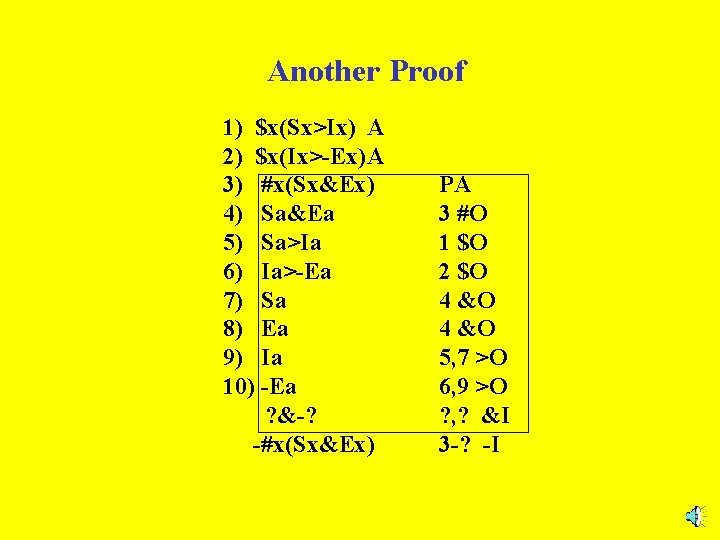 Another Proof 1) $x(Sx>Ix) A 2) $x(Ix>-Ex)A 3) #x(Sx&Ex) 4) Sa&Ea 5) Sa>Ia 6)
