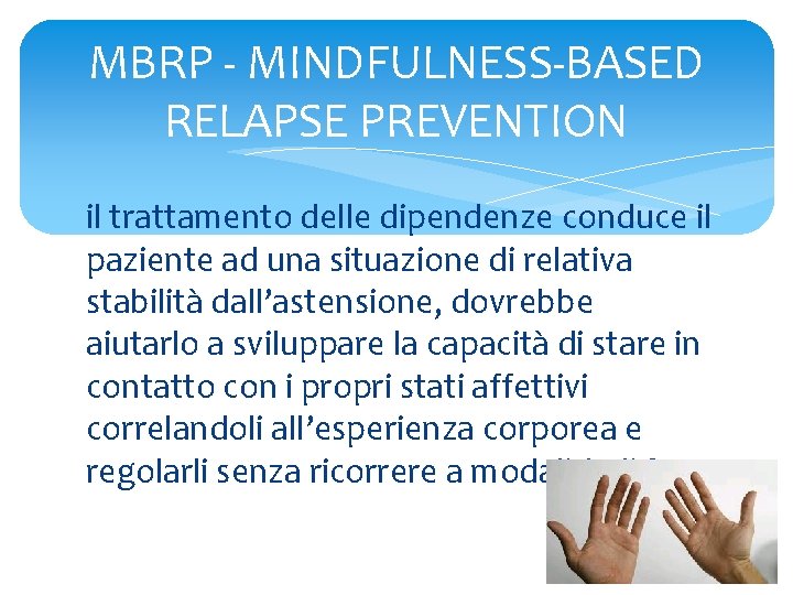 MBRP - MINDFULNESS-BASED RELAPSE PREVENTION il trattamento delle dipendenze conduce il paziente ad una