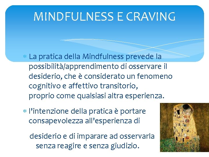 MINDFULNESS E CRAVING La pratica della Mindfulness prevede la possibilità/apprendimento di osservare il desiderio,